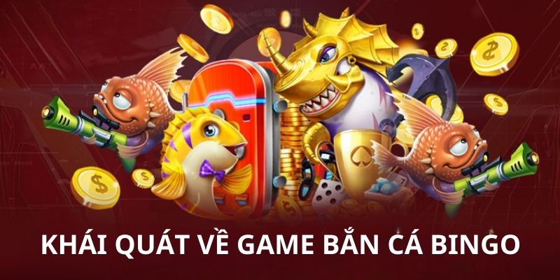 Bắn Cá Bingo - Chia Sẻ Bí Kíp Chơi Dành Chiến Thắng 6 Thông tin chung về Bắn cá Bingo