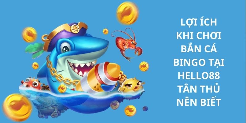 Bắn Cá Bingo - Chia Sẻ Bí Kíp Chơi Dành Chiến Thắng 7 Những điểm mạnh vượt trội khi chơi Bắn cá Bingo