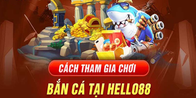 Bắn Cá Hello88 - Đa Dạng Trò Chơi Với Đồ Họa Đỉnh Cao 3 Cách tham gia bắn boss cực dễ cho tân thủ