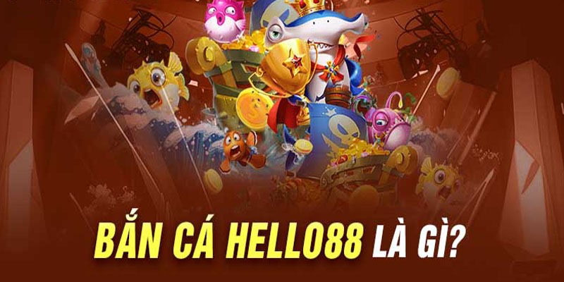 Bắn Cá Hello88 - Đa Dạng Trò Chơi Với Đồ Họa Đỉnh Cao 1 Sản phẩm bắn cá Hello88 đỉnh cao châu Á