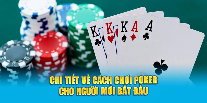 Hướng Dẫn Cách Chơi Poker Đơn Giản Cho Người Mới 5 Chi tiết về cách chơi Poker cho người mới bắt đầu