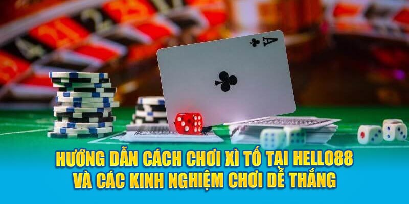 Cách Chơi Xì Tố Tại Hello88 Và Các Kinh Nghiệm Chơi Dễ Thắng 6 Hướng dẫn cách chơi Xì Tố đầy đủ nhất đến cho người mới