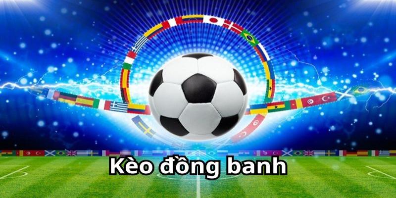 Kèo Đồng Banh Là Gì? Tìm Hiểu Cách Chơi Hiệu Quả 5 Khám phá thông tin khái quát về kèo đồng banh
