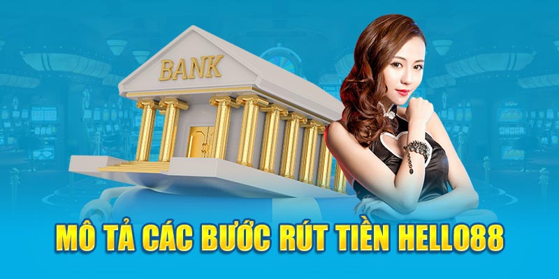 Rút Tiền Hello88 - Thực Hiện Nhanh Chóng Và An Toàn 3 Mô tả các bước rút tiền hello88