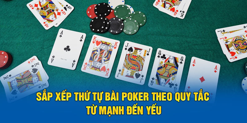 Chia Sẻ Về Thứ Tự Bài Poker Từ Mạnh Nhất Cho Đến Yếu 6 Sắp xếp thứ tự bài Poker theo quy tắc từ mạnh đến yếu