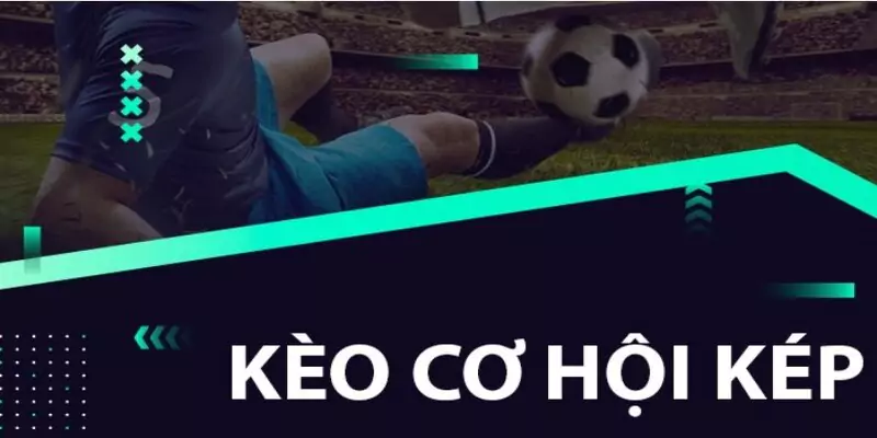 Kèo Cơ Hội Kép - Cách Đọc Kèo Và Kinh Nghiệm Chơi 6 Giới thiệu cơ bản về kèo cơ hội kép là như thế nào