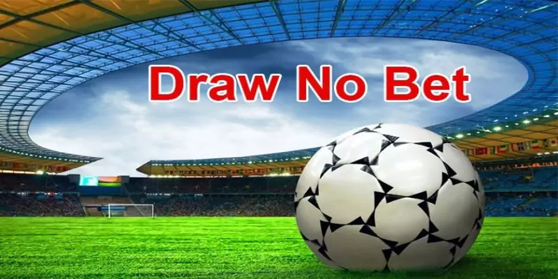 Kèo Draw No Bet - Tìm Hiểu Cách Chơi Cụ Thể Cho Tân Binh 5 Kèo Draw No Bet được yêu thích